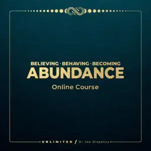 joe-dispenza-believing-behaving-becoming-abundance